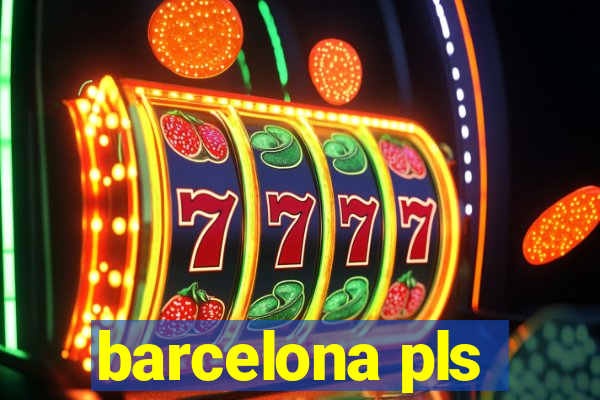 barcelona pls